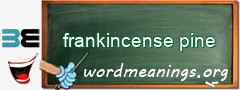 WordMeaning blackboard for frankincense pine